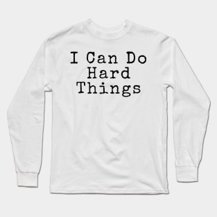 I Can Do Hard Things - Inspiring Quotes Long Sleeve T-Shirt